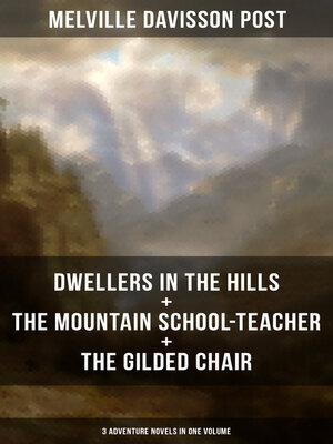 cover image of DWELLERS IN THE HILLS + THE MOUNTAIN SCHOOL-TEACHER + THE GILDED CHAIR